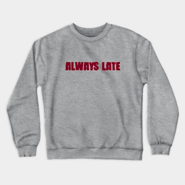 Always Late, burgundy Crewneck Sweatshirt by Perezzzoso